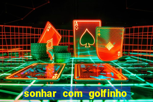 sonhar com golfinho jogo do bicho